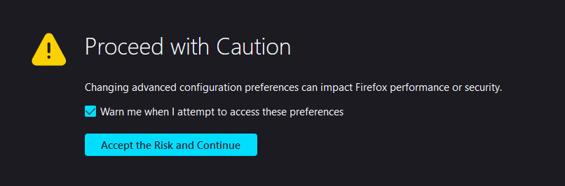 screenshot showing about:config security warning that reads: "proceed with caution. changing advanced configuration preferences can impact firefox performance or security." lower there's a pre-checked checkbox that says: "warn me when i attempt to access these preferences". lowest element is a blue button that says "accept the risk and continue"